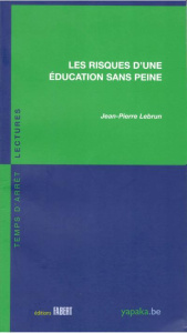 Les risques d'une éducation sans peine - Lebrun Jean-Pierre