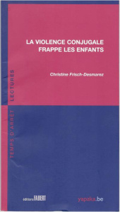 La violence conjugale frappe les enfants - Frisch-Desmarez Christine