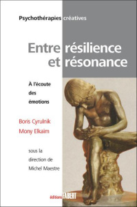 Entre résilience et résonnance. A l'écoute des émotions - Cyrulnik Boris ; Elkaïm Mony ; Maestre Michel