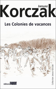 Les colonies de vacances. Moïshele, Yossele et Sroule ; Youzek, Yanek et Franek - Korczak Janusz ; Patte Véronique