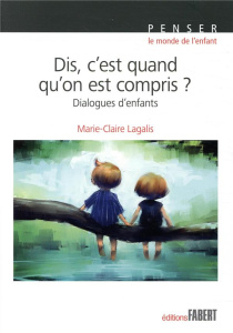 Dis, c'est quand qu'on est compris ? Dialogues d'enfants - Lagalis Marie-Claire