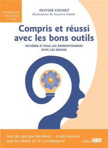 Compris et réussi avec les bons outils. Accéder à tous les apprentissages avec les images - Cochet Olivier ; Valade Suzanne ; Anquetin-Rault J