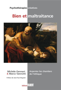 Bien et maltraitance. Arpenter les chantiers de l'éthique - Gennart Michèle ; Vannotti Marco ; Mugnier Jean-Pa