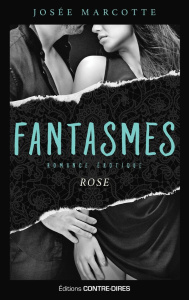 Fantasmes. Rose - Marcotte Josée