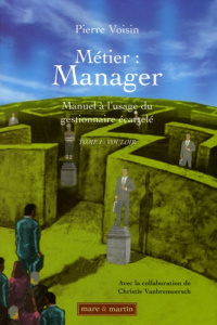 Métier : Manager ; Manuel à l'usage du gestionnaire écartelé. Tome 1, Vouloir - Voisin Pierre ; Vanbremeersch Christie