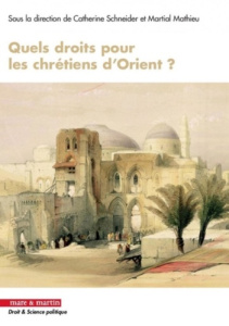 Quels droits pour les chrétiens d'Orient ? - Schneider Catherine ; Mathieu Martial