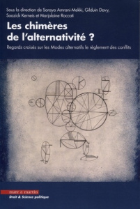 Les chimères de l'alternativité ? Regards croisés sur les Modes alternatifs de règlement des conflit - Amrani Mekki Soraya ; Davy Gilduin ; Kerneis Soazi