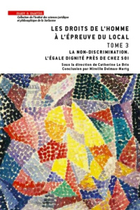 Les droits de l'homme à l'épreuve du local. Tome 3, La non-discrimination. L'égale dignité près de c - Le Bris Catherine ; Delmas-Marty Mireille