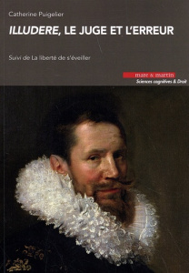 Illudere, le juge et l'erreur. Suivi de La liberté de surveiller - Puigelier Catherine