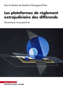 Les plateformes de règlement extrajudiciaire des différends. Dynamiques et perspectives - Chassagnard-Pinet Sandrine