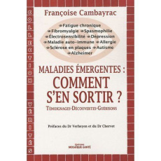 Maladies émergentes : comment s'en sortir ? Témoignages-Découvertes-Guérisons - Cambayrac Françoise ; Verheyen Marc ; Chervet Dani