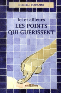 Ici et ailleurs, les points qui guérissent - Toussaint Murielle ; Pascal Clément