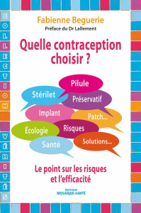 Quelle contraception choisir ? Le point sur les risques et l'efficacité - Beguerie Fabienne ; Lallement Michel