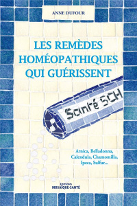 Les remèdes homéopathiques qui guérissent - Dufour Anne
