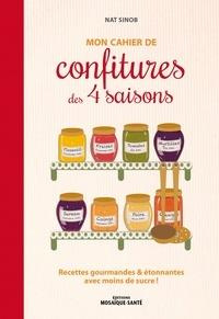 Mon cahier de confitures des 4 saisons. Recettes gourmandes & étonnantes avec moins de sucre ! - Sinob Nat