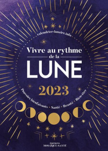 Vivre au rythme de la lune. Pouvoirs bienfaisants, santé, beauté, bien-être, Edition 2023 - CALENDRIERLUNAIREINF