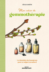 Mon cahier de gemmothérapie. Les bienfaits des bourgeons pour se soigner au naturel - Couète Cécile ; Blackhall Monica