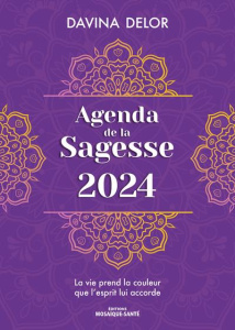 Agenda de la sagesse. La vie prend la couleur que l’esprit lui accorde, Edition 2024 - Delor Davina