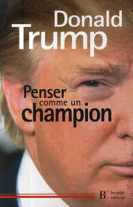 Penser comme un champion. Guide d'éducation informelle sur l'art de mener sa vie et ses affaires - Trump Donald ; Michel Luce