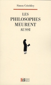 Les philosophes meurent aussi - Critchley Simon