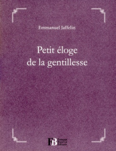 Petit éloge de la gentillesse - Jaffelin Emmanuel