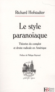 Le style paranoïaque. Théories du complot et droite radicale en Amérique - Hofstadter Richard ; Raynaud Philippe ; Charnay Ju