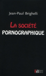 La société pornographique - Brighelli Jean-Paul