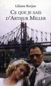 Ce que je sais d'Arthur Miller - Kerjan Liliane