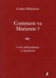 Comment va Marianne ? Conte philosophique et républicain - Pelluchon Corine