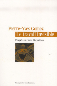 Le travail invisible. Enquête sur une disparition - Gomez Pierre-Yves