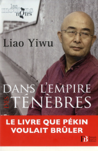 Dans l'empire des ténèbres / Un écrivain dans les geôles chinoises - Liao Yiwu