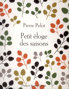Petit éloge des saisons - Pelot Pierre