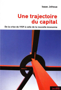 Une trajectoire du capital. De la crise de 1929 à celle de la nouvelle économie - Joshua Isaac