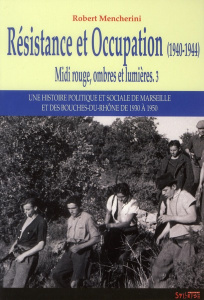 Midi rouge, ombres et lumières. Tome 3, Résistance et Occupation (1940-1944) - Mencherini Robert ; Hessel Stéphane ; Aubrac Raymo