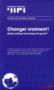 Changer vraiment ! / Quelles politiques économiques de gauche ? - Collectif - Harribey Jean-Marie- Khalfa Pierre- M