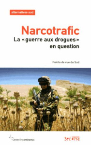 Alternatives Sud Volume 20-2012/3 : Narcotrafic. "La guerre aux drogues" en question - Polet François