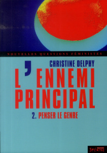 L'ennemi principal. Tome 2, Penser le genre, 3e édition - Delphy Christine