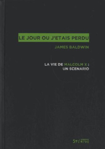 Le jour où j'étais perdu. La vie de Malcolm X : un scénario - Baldwin James ; Berger Magali