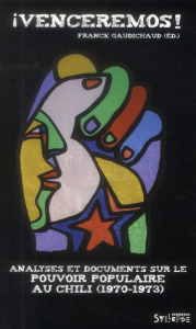 Venceremos ! Analyses et documents sur le pouvoir populaire au Chili (1970-1973) - Gaudichaud Franck