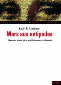 Marx aux antipodes. Nations, ethnicité et sociétés non occidentales - Anderson Kevin-B ; Chémali Marc ; Rauline Véroniqu
