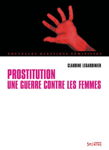 Prostitution. Une guerre contre les femmes - Legardinier Claudine ; Noëlle Laurence