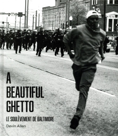 A Beautiful Ghetto. Le soulèvement de Baltimore - Allen Devin ; Delgado Emmanuel