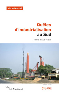 Alternatives Sud Volume 26-2019/2 : Quêtes d'industrialisation au Sud ? Points de vue du Sud - Duterme Bernard