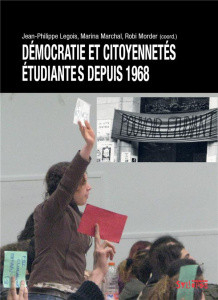 Démocratie et citoyennetés étudiantes après 1968 - Legois Jean-Philippe ; Morder Robi