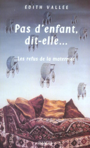 Pas d'enfant, dit-elle... Les refus de la maternité - Vallée Edith ; Revault d'Allonnes Claude