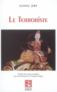 Le Terroriste et autres nouvelles - Hwi Sonu ; Lim Yeong-Hee ; Nagel Françoise