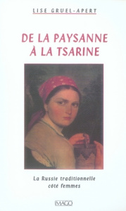 De la paysanne à la tsarine. La Russie traditionnelle côté femmes - Gruel-Apert Lise