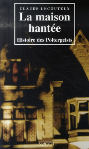 La maison hantée. Histoire des Poltergeists - Lecouteux Claude
