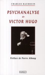 Psychanalyse de Victor Hugo - Baudouin Charles ; Albouy Pierre