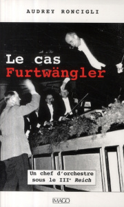 Le cas Furtwängler. Un chef d'orchestre sous le IIIe Reich - Roncigli Audrey ; Francfort Didier ; Menuhin Jerem